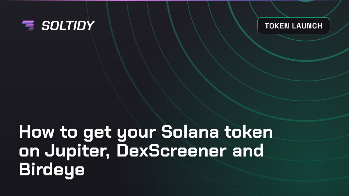 Cover for How to get your Solana token on Jupiter, DexScreener and Birdeye