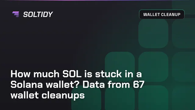 Cover for How much SOL is stuck in a Solana wallet? Data from 67 wallet cleanups